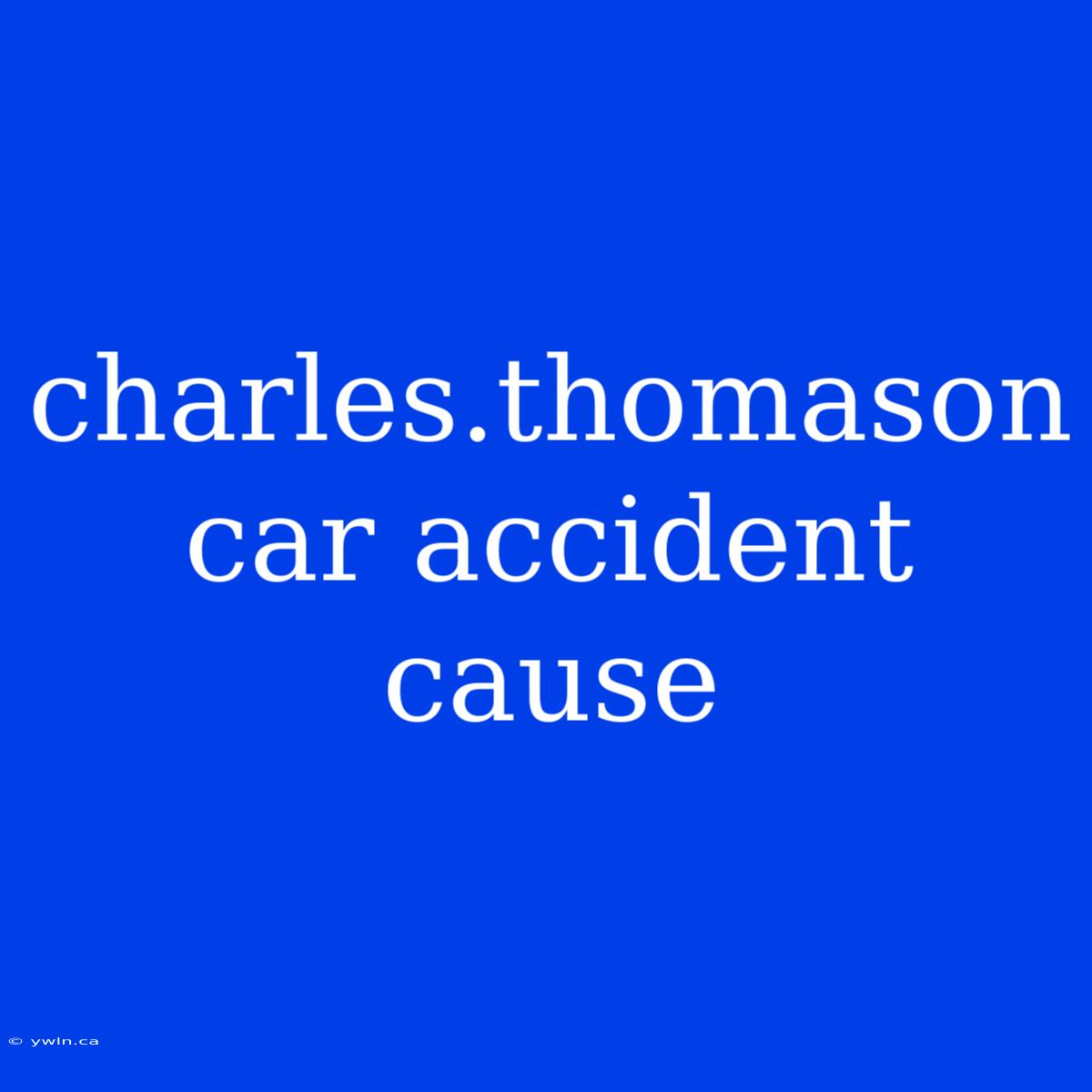 Charles.thomason Car Accident Cause