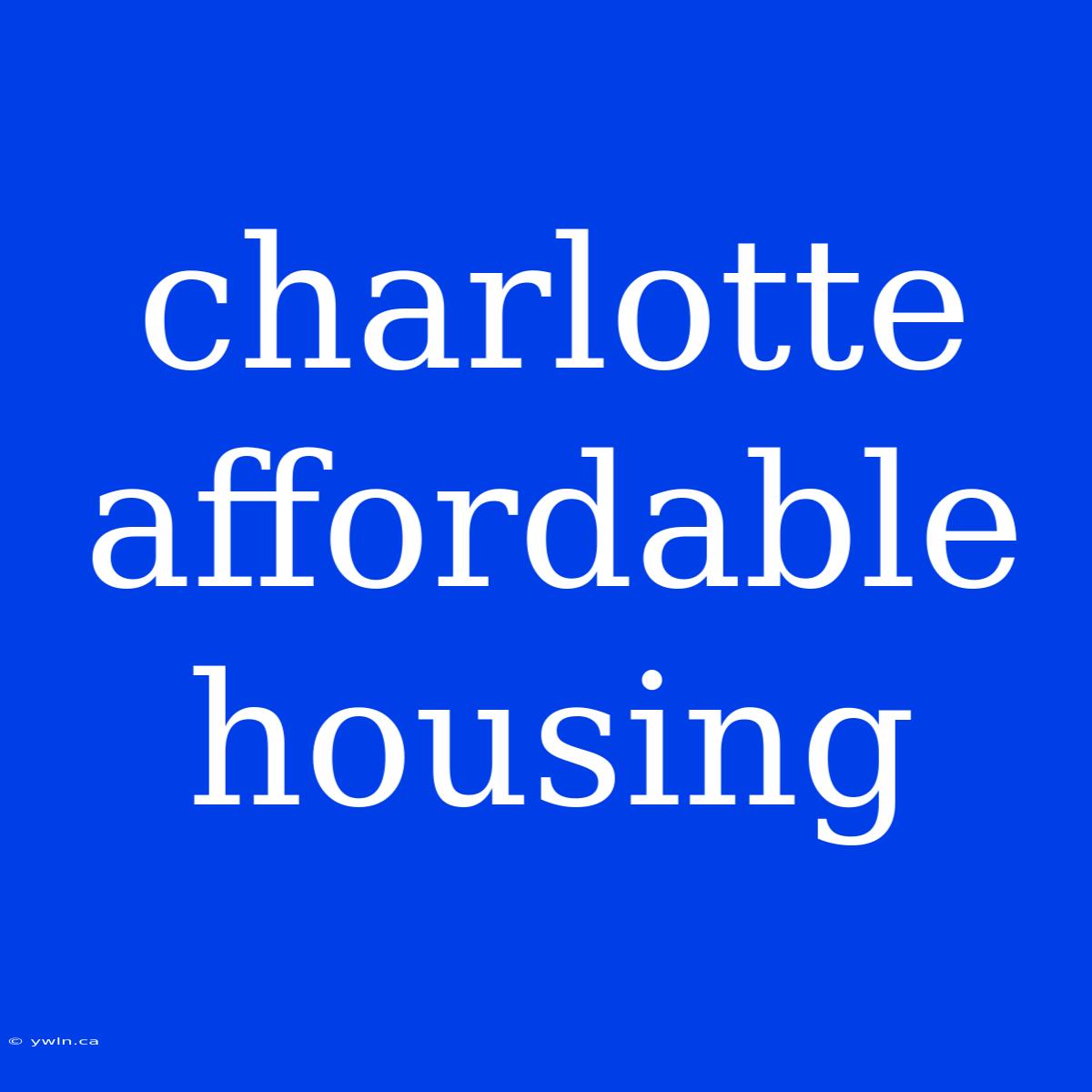 Charlotte Affordable Housing