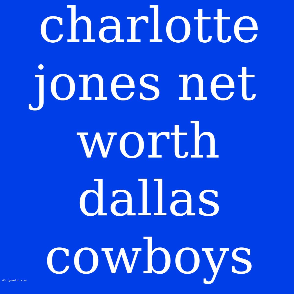 Charlotte Jones Net Worth Dallas Cowboys