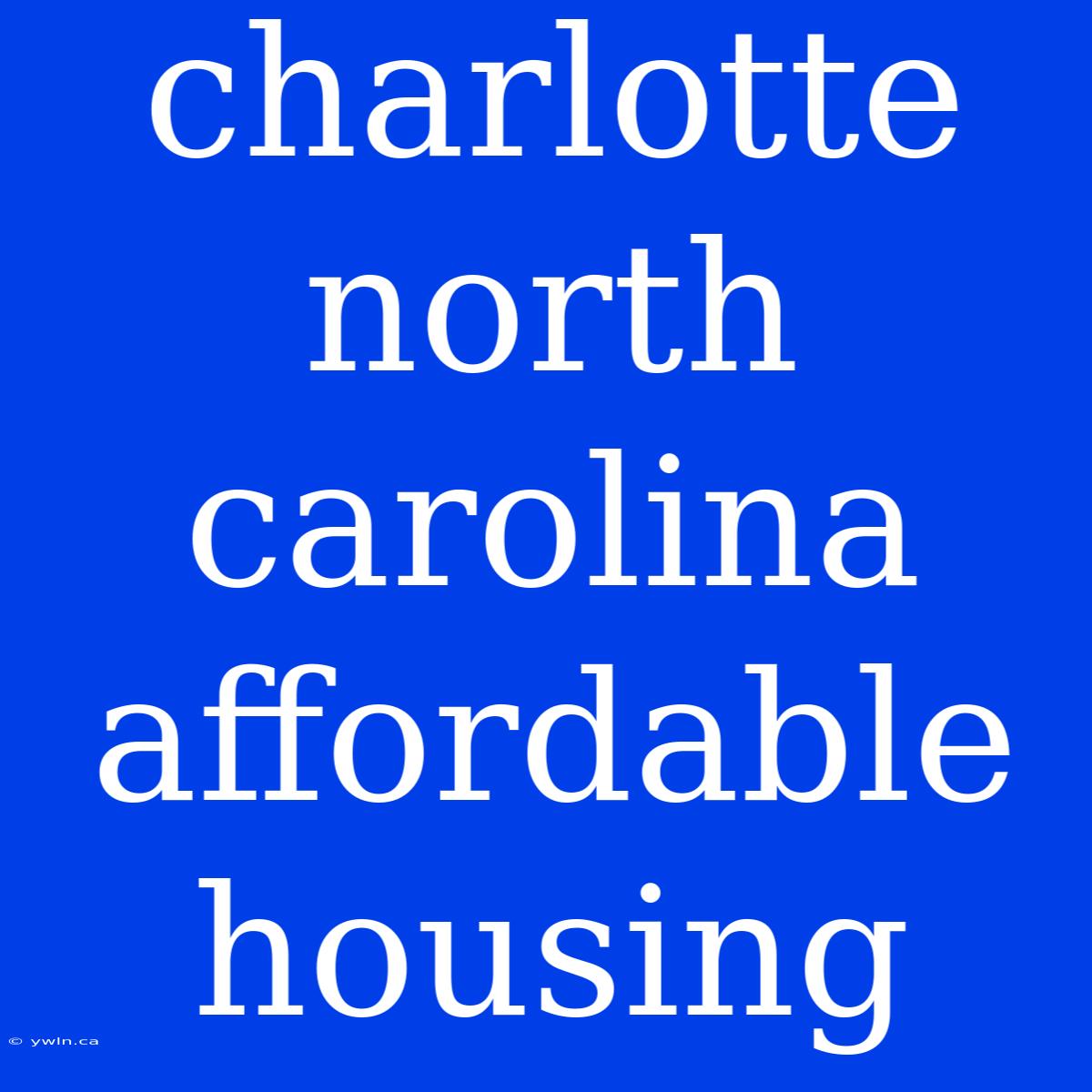 Charlotte North Carolina Affordable Housing