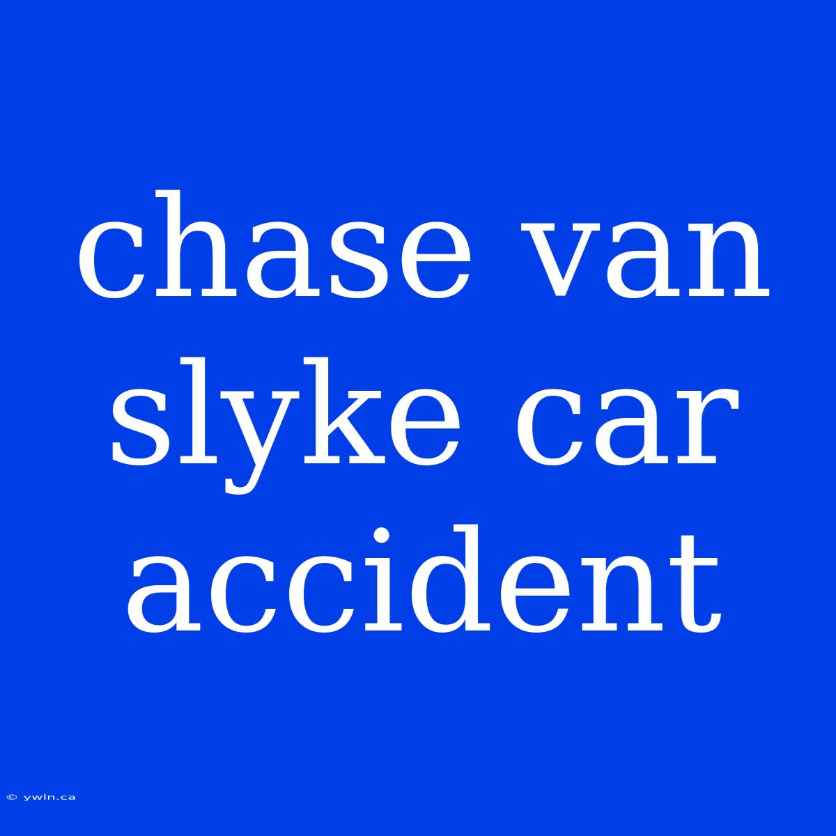 Chase Van Slyke Car Accident