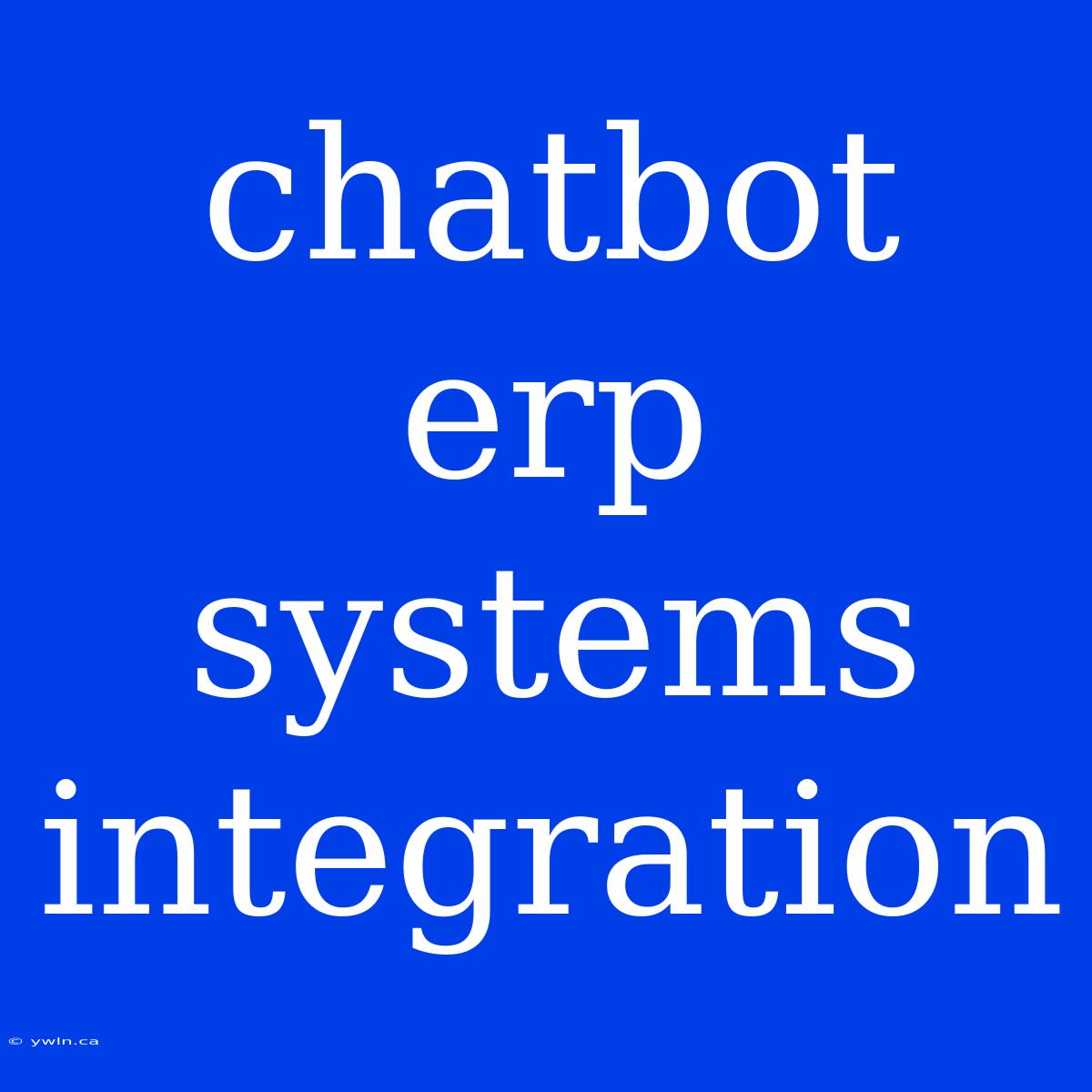 Chatbot Erp Systems Integration