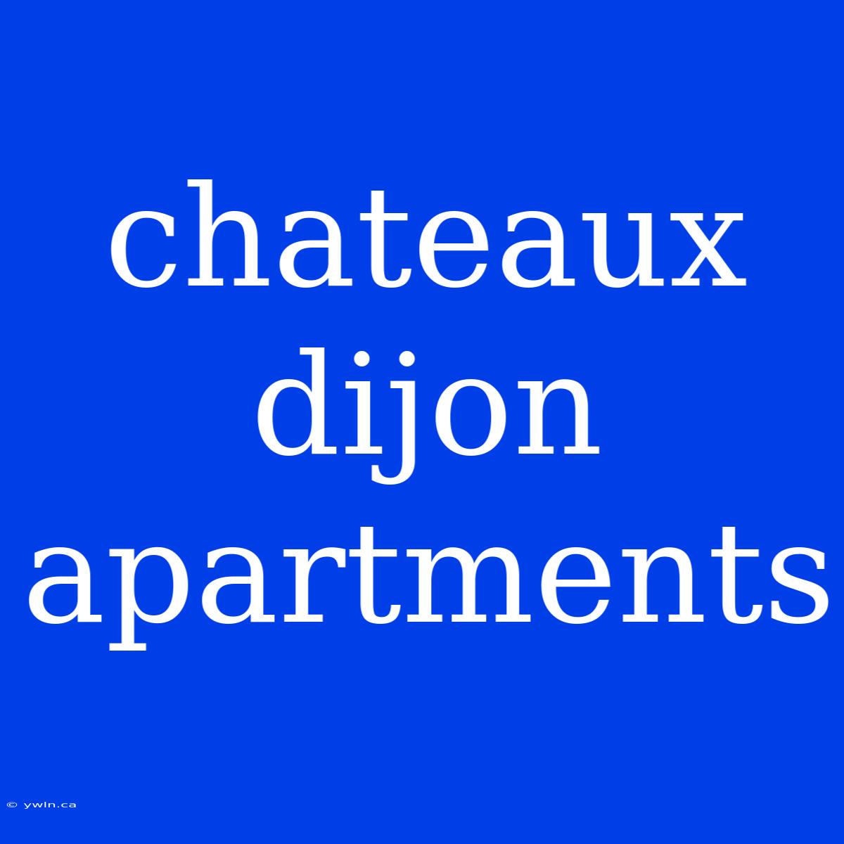 Chateaux Dijon Apartments