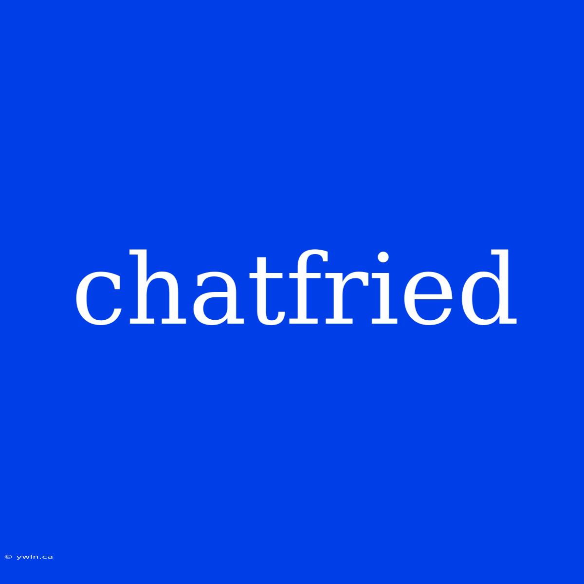 Chatfried