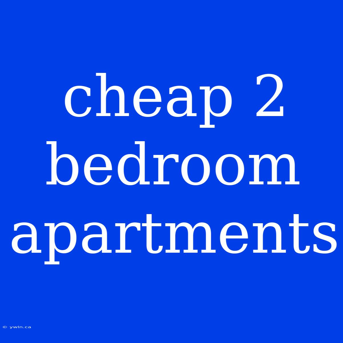 Cheap 2 Bedroom Apartments