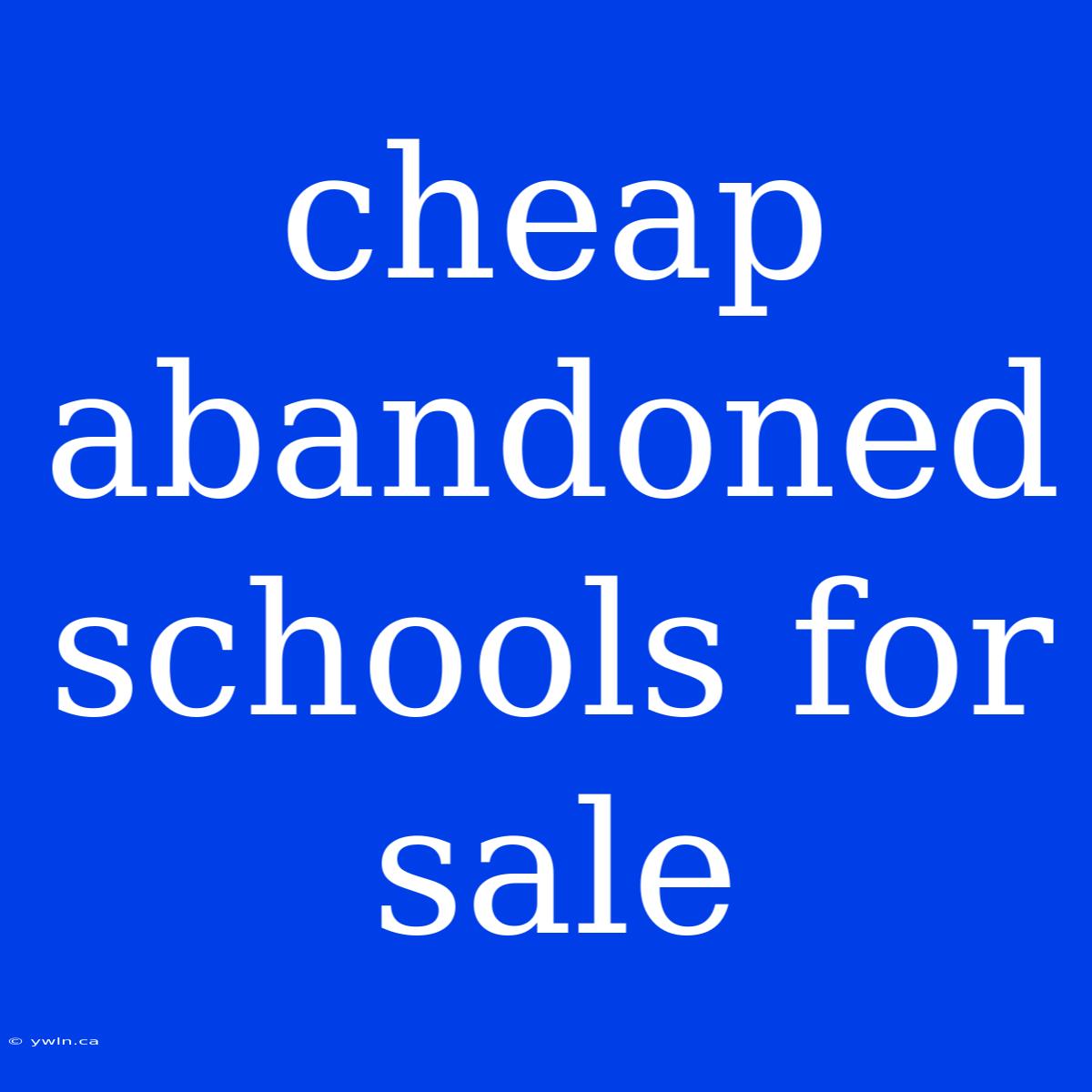 Cheap Abandoned Schools For Sale