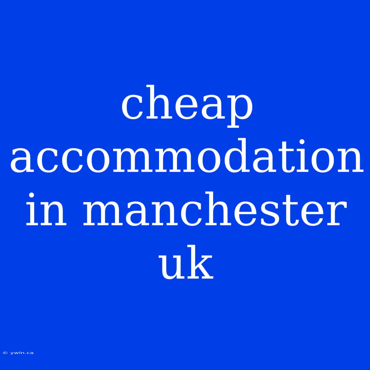 Cheap Accommodation In Manchester Uk