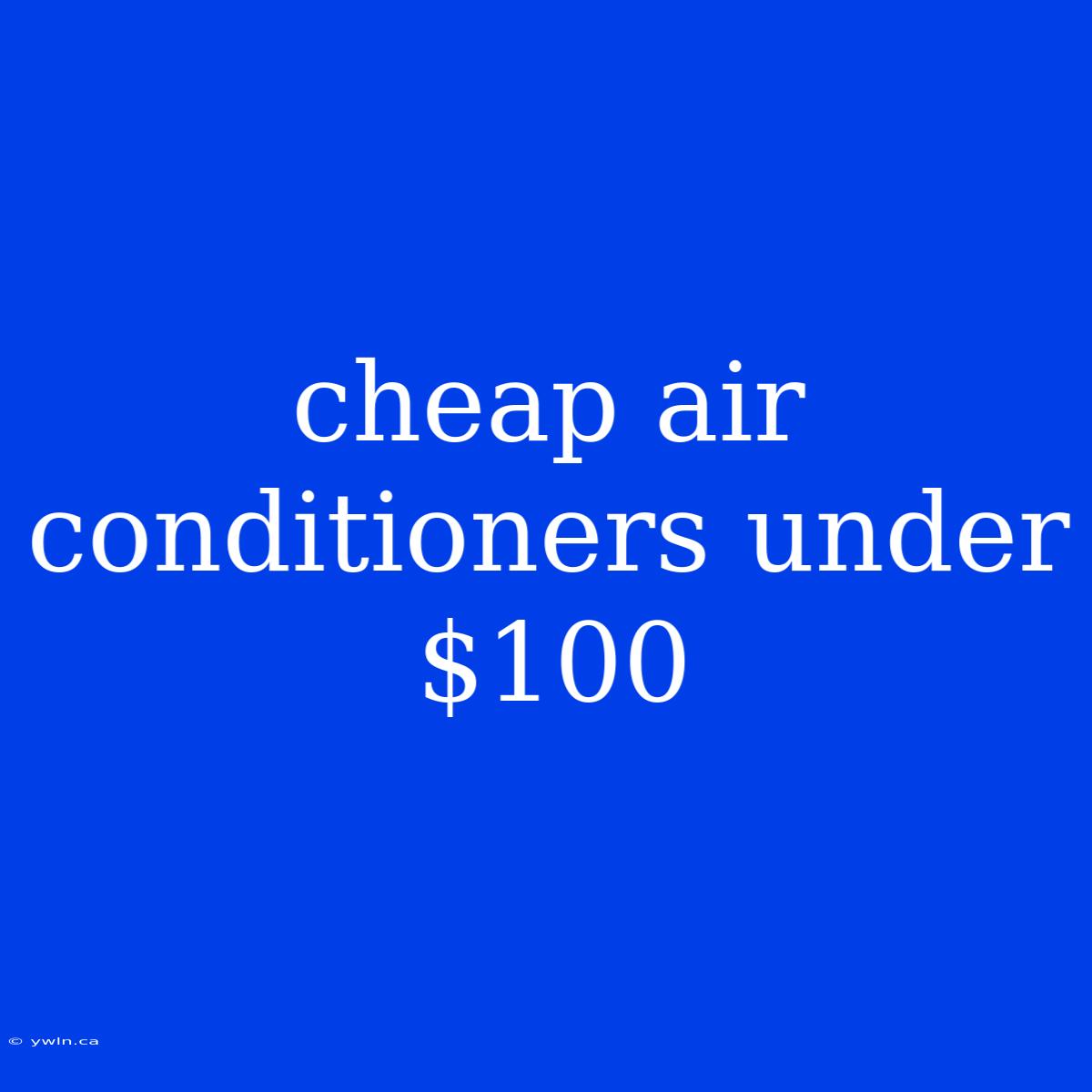 Cheap Air Conditioners Under $100