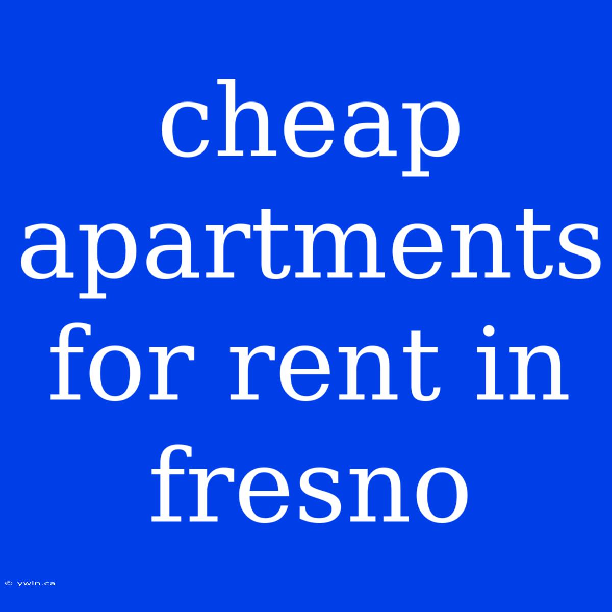 Cheap Apartments For Rent In Fresno