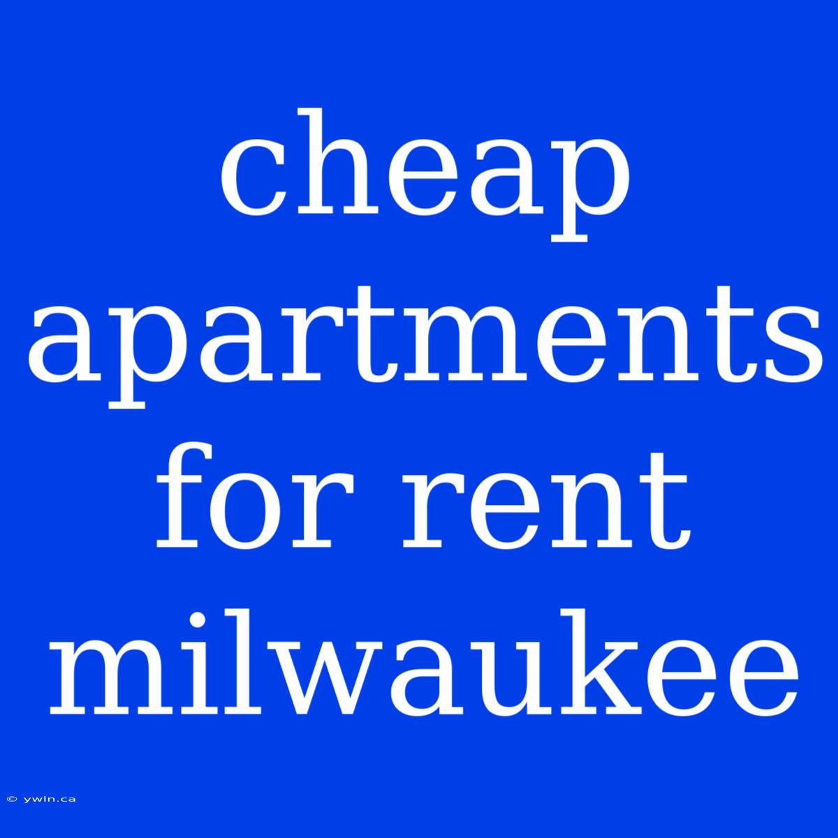 Cheap Apartments For Rent Milwaukee