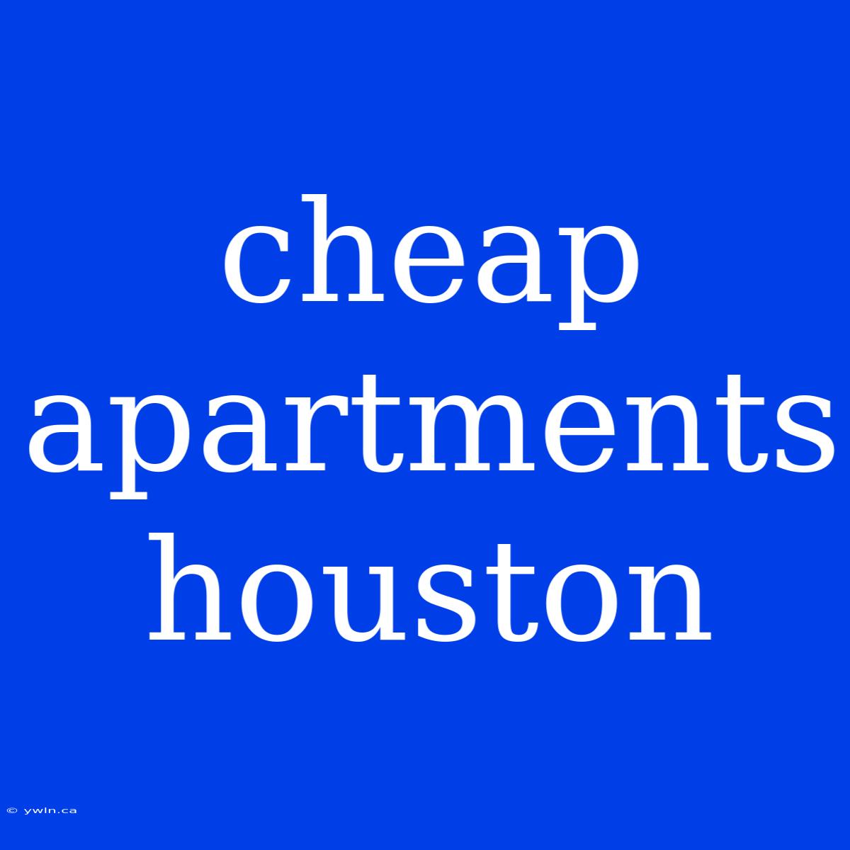 Cheap Apartments Houston