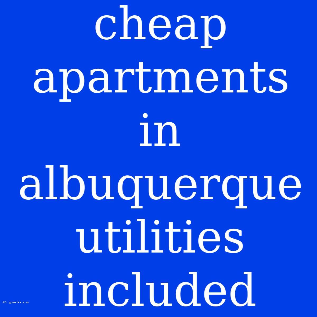 Cheap Apartments In Albuquerque Utilities Included