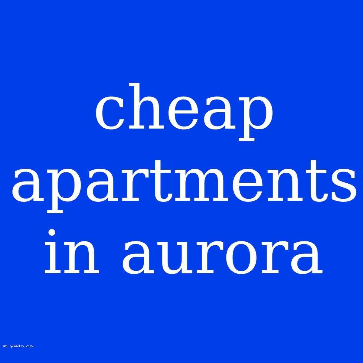 Cheap Apartments In Aurora