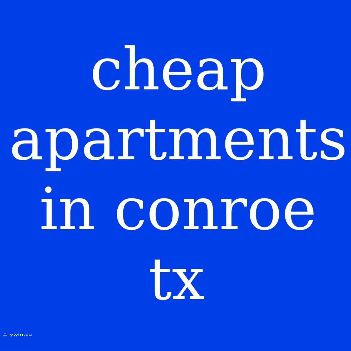 Cheap Apartments In Conroe Tx