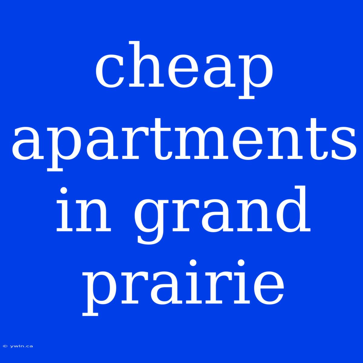 Cheap Apartments In Grand Prairie