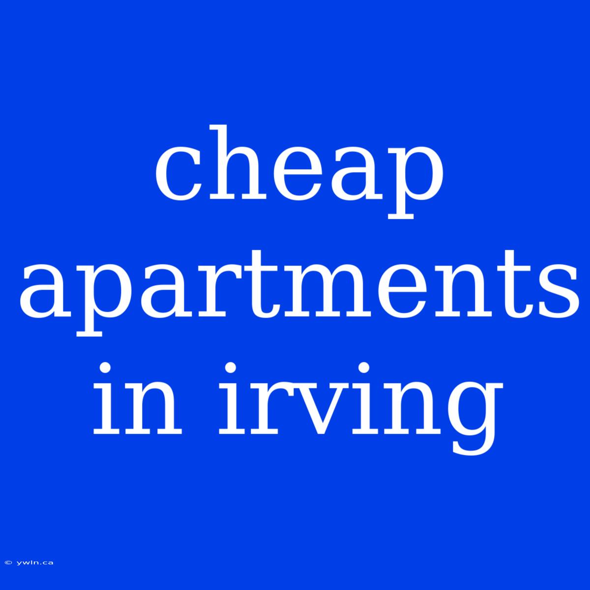 Cheap Apartments In Irving