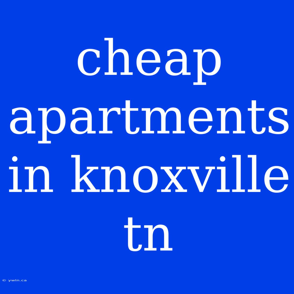 Cheap Apartments In Knoxville Tn