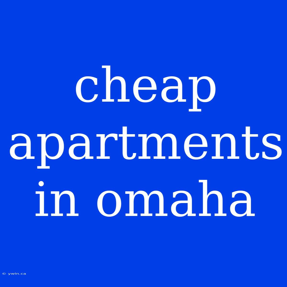 Cheap Apartments In Omaha