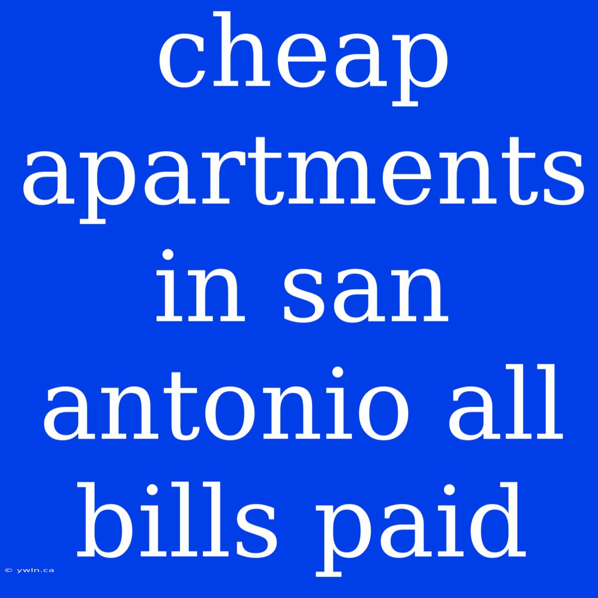 Cheap Apartments In San Antonio All Bills Paid