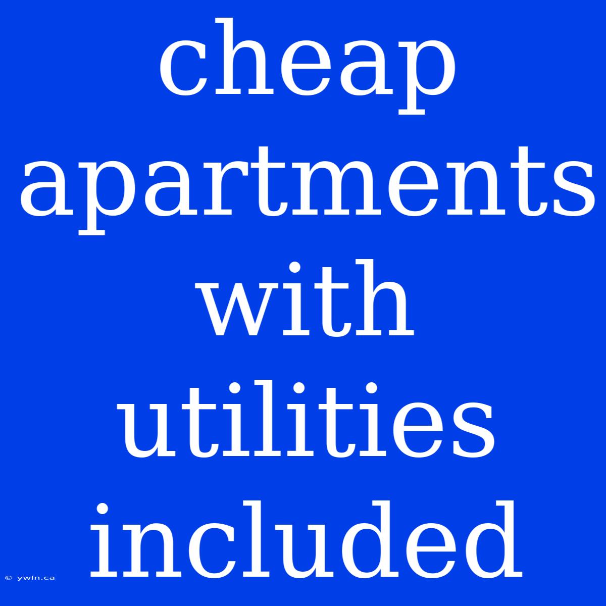 Cheap Apartments With Utilities Included