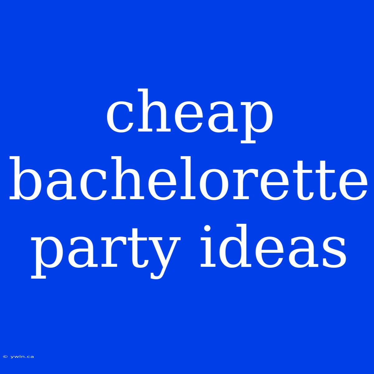 Cheap Bachelorette Party Ideas