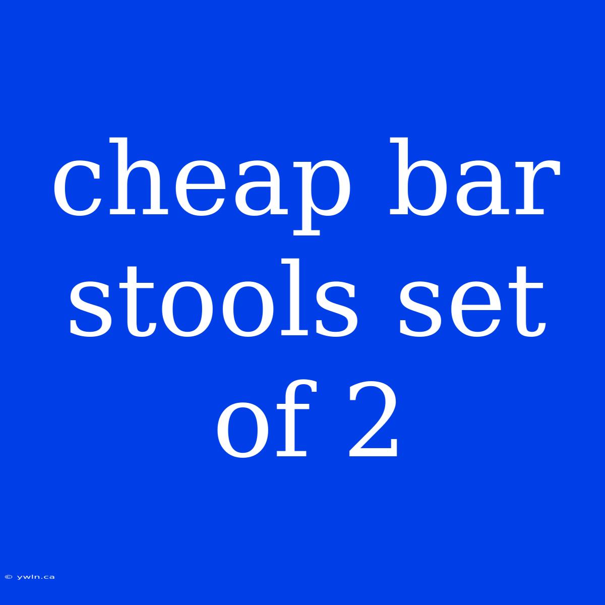 Cheap Bar Stools Set Of 2