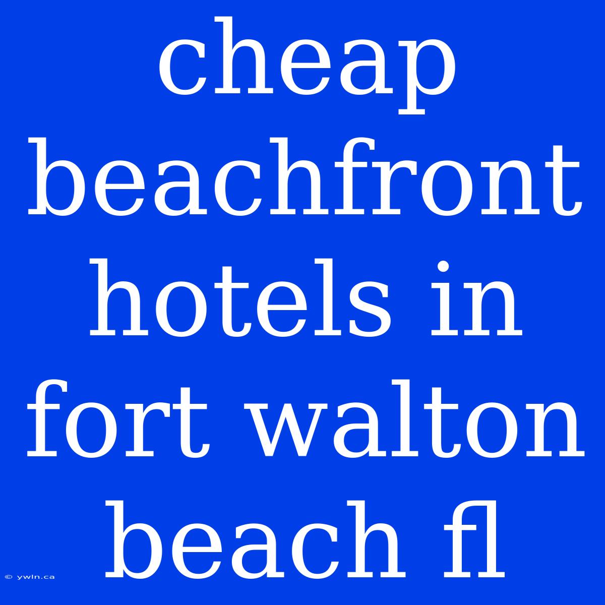 Cheap Beachfront Hotels In Fort Walton Beach Fl