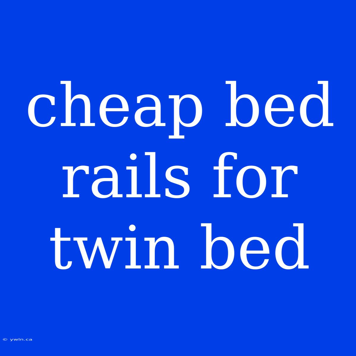 Cheap Bed Rails For Twin Bed