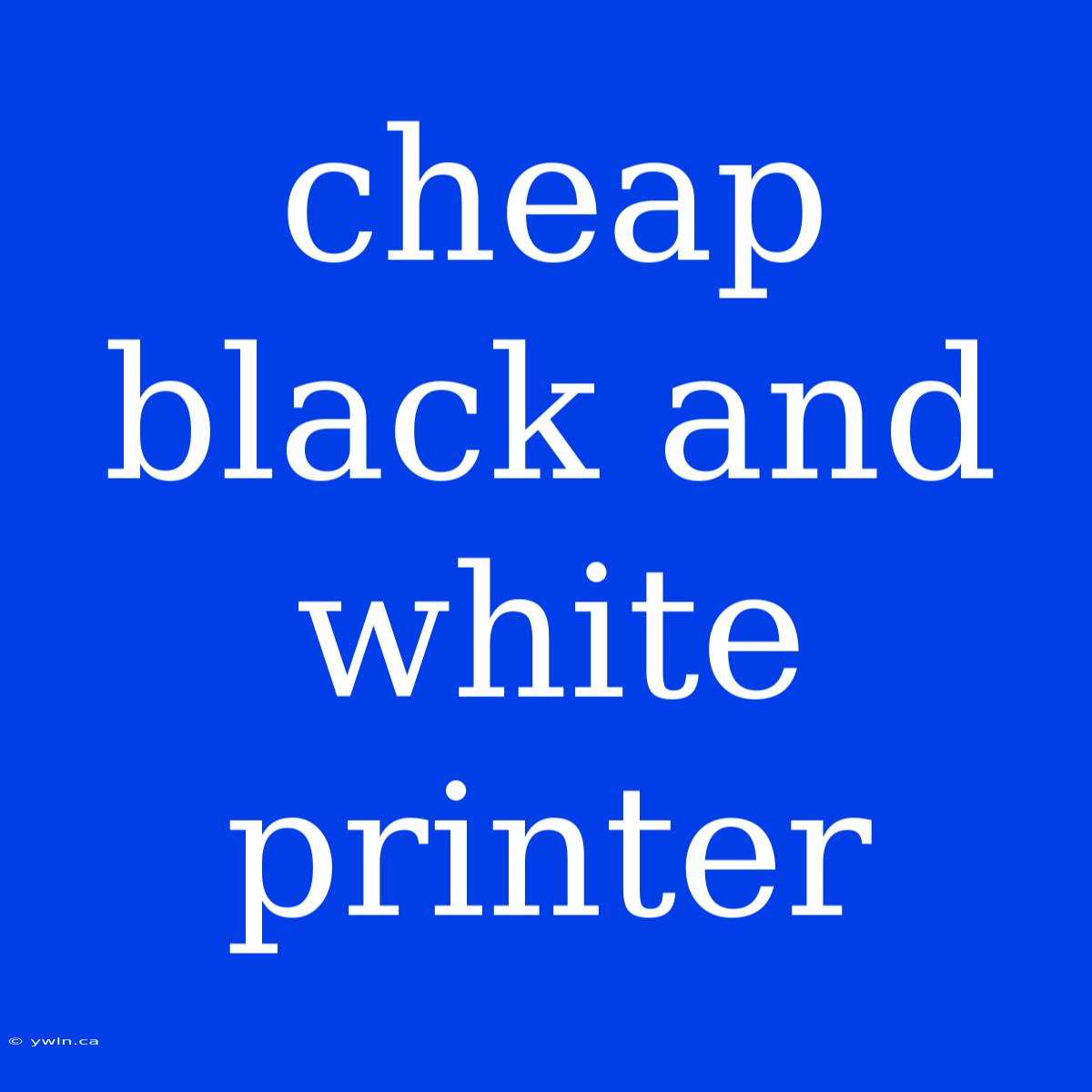 Cheap Black And White Printer