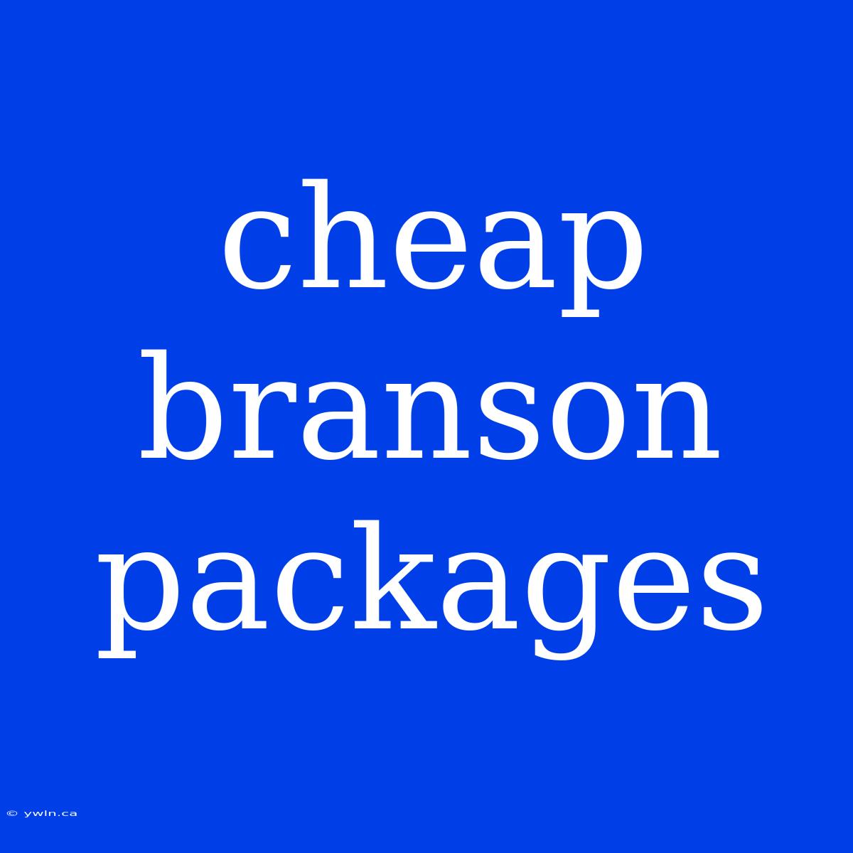 Cheap Branson Packages