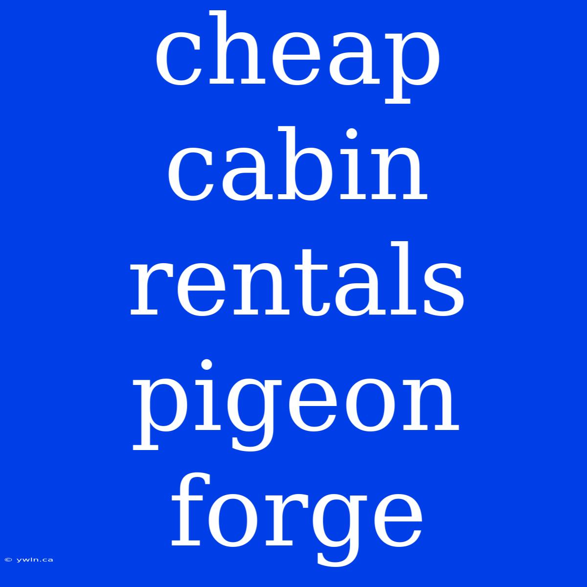 Cheap Cabin Rentals Pigeon Forge