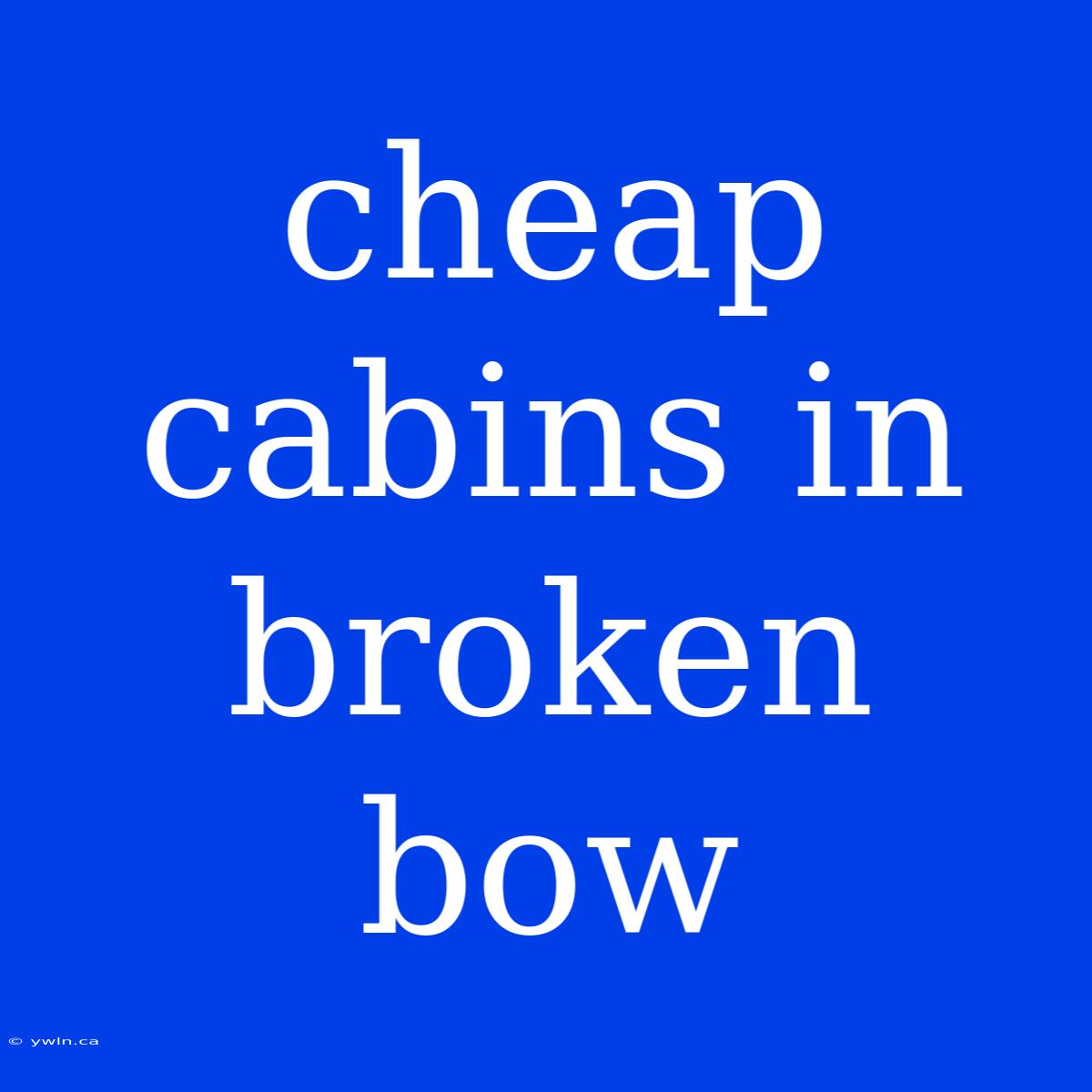 Cheap Cabins In Broken Bow