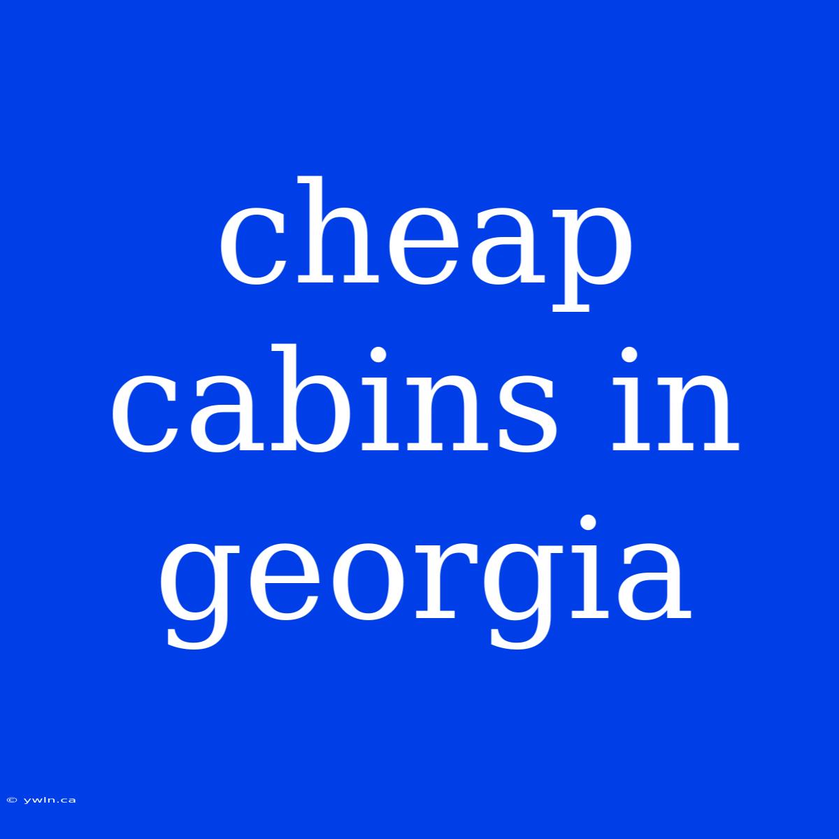 Cheap Cabins In Georgia