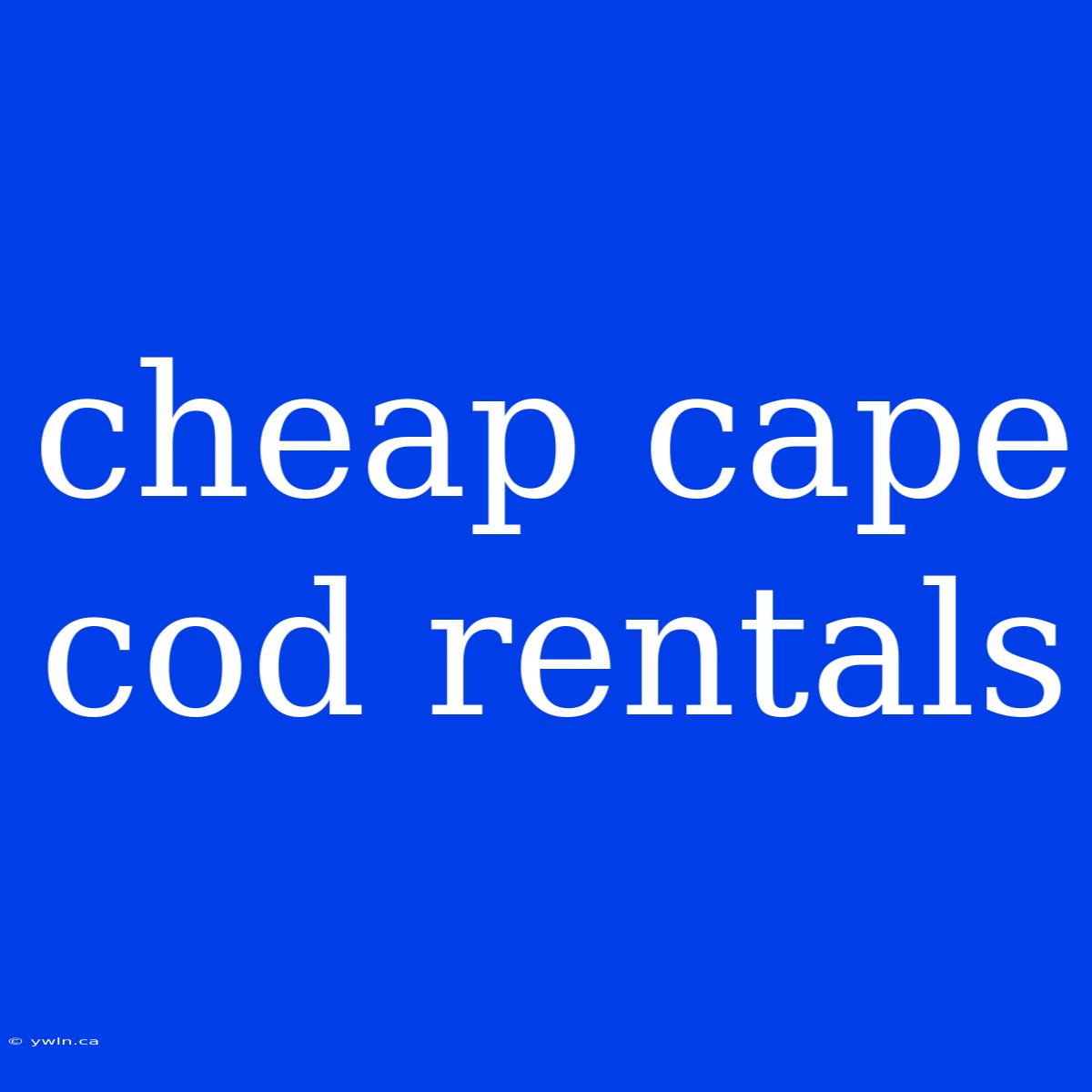 Cheap Cape Cod Rentals