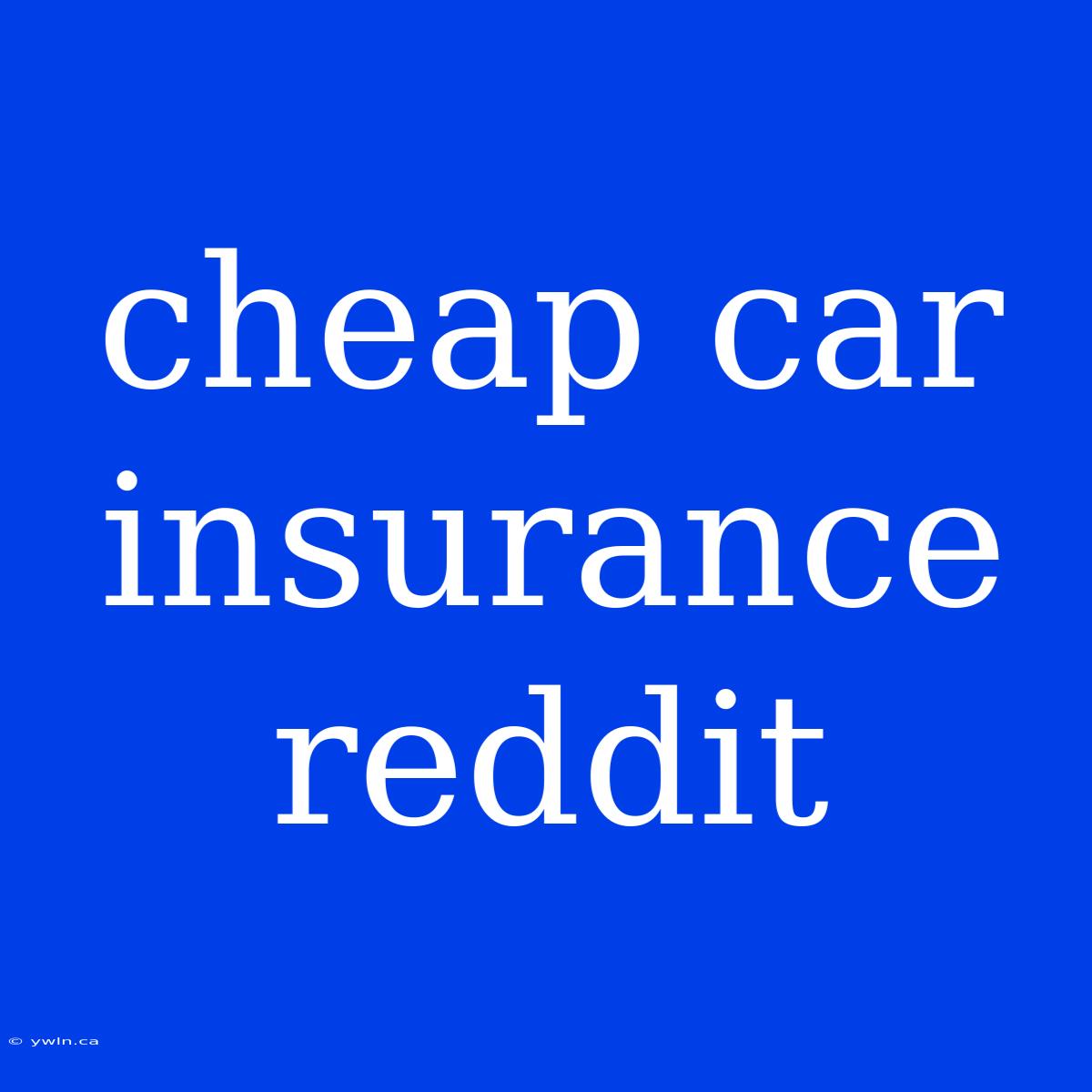 Cheap Car Insurance Reddit