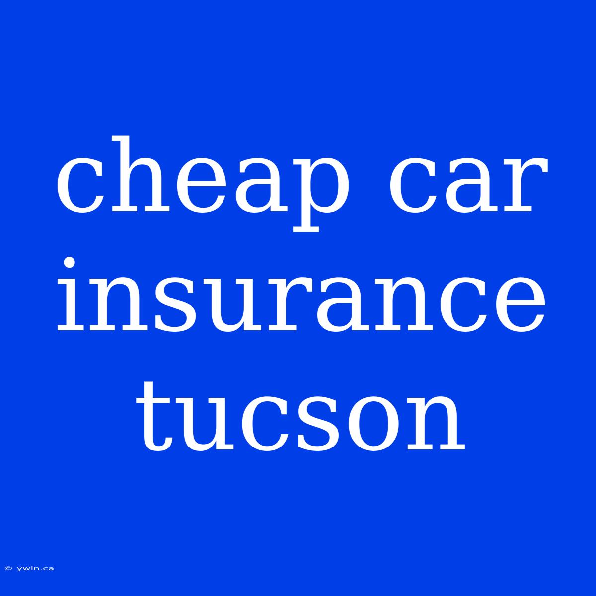 Cheap Car Insurance Tucson