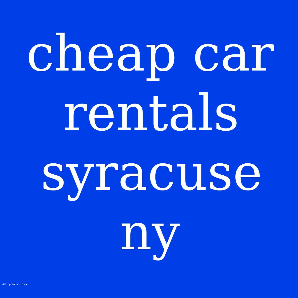 Cheap Car Rentals Syracuse Ny