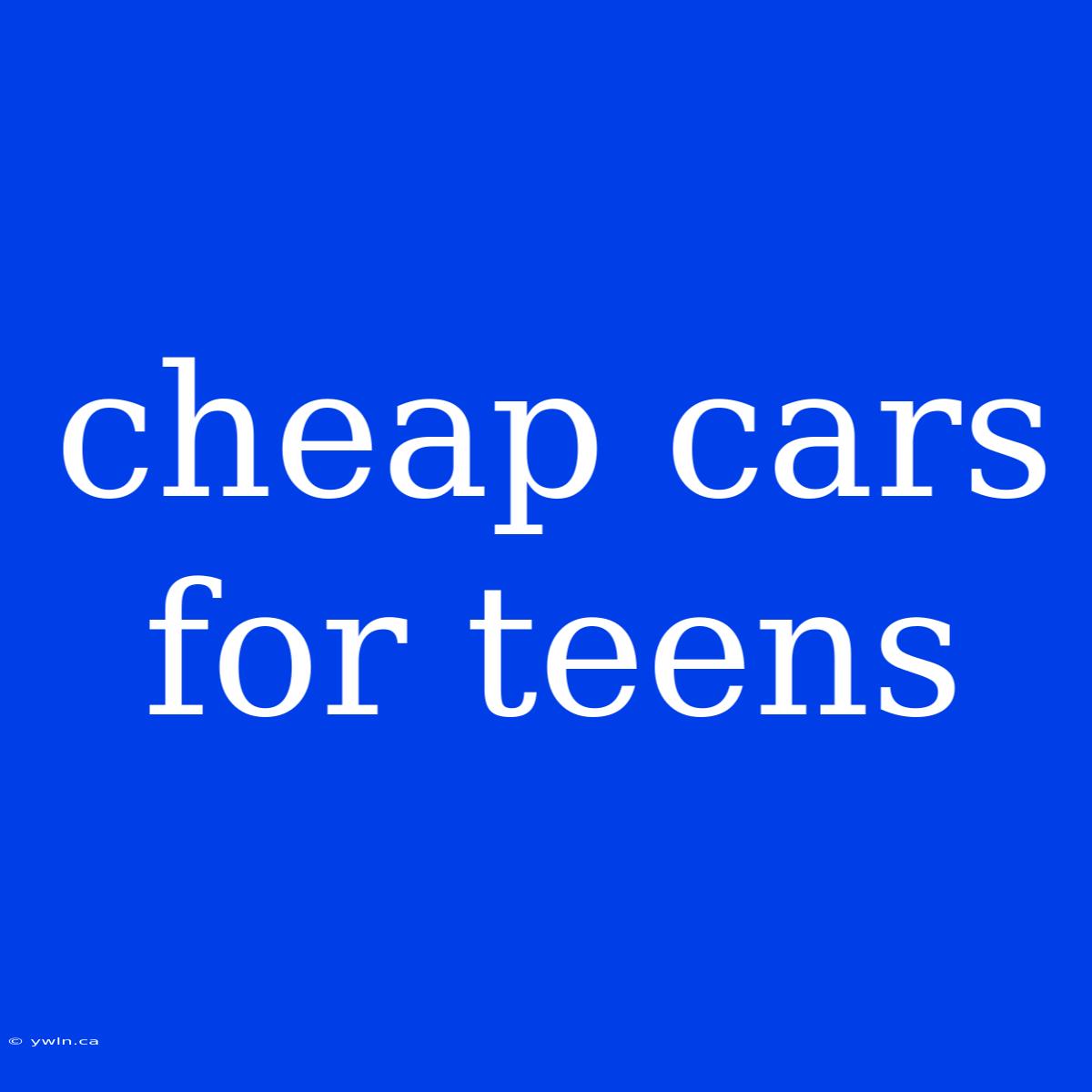 Cheap Cars For Teens