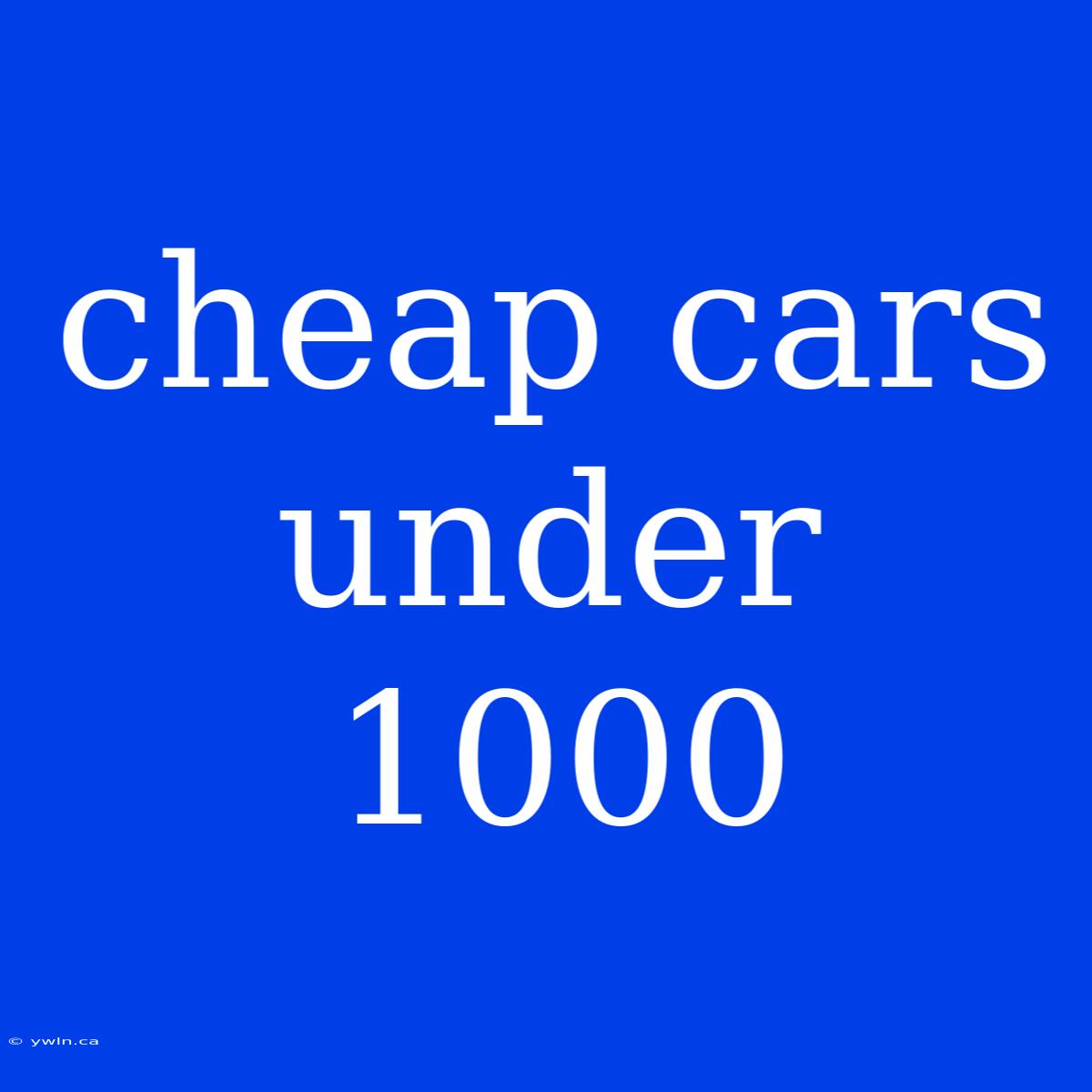 Cheap Cars Under 1000