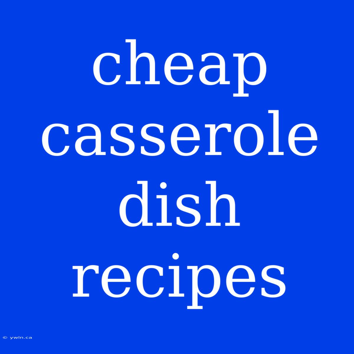 Cheap Casserole Dish Recipes