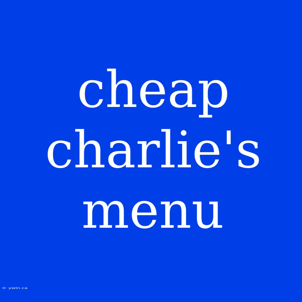 Cheap Charlie's Menu