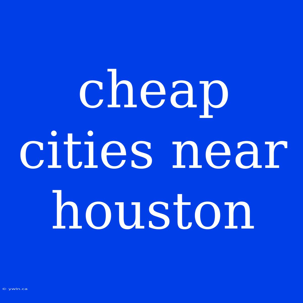 Cheap Cities Near Houston