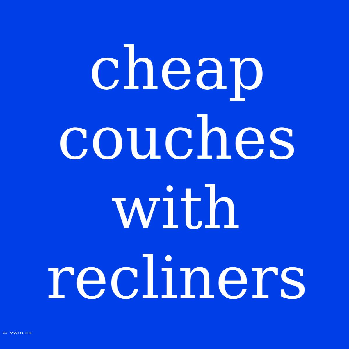 Cheap Couches With Recliners