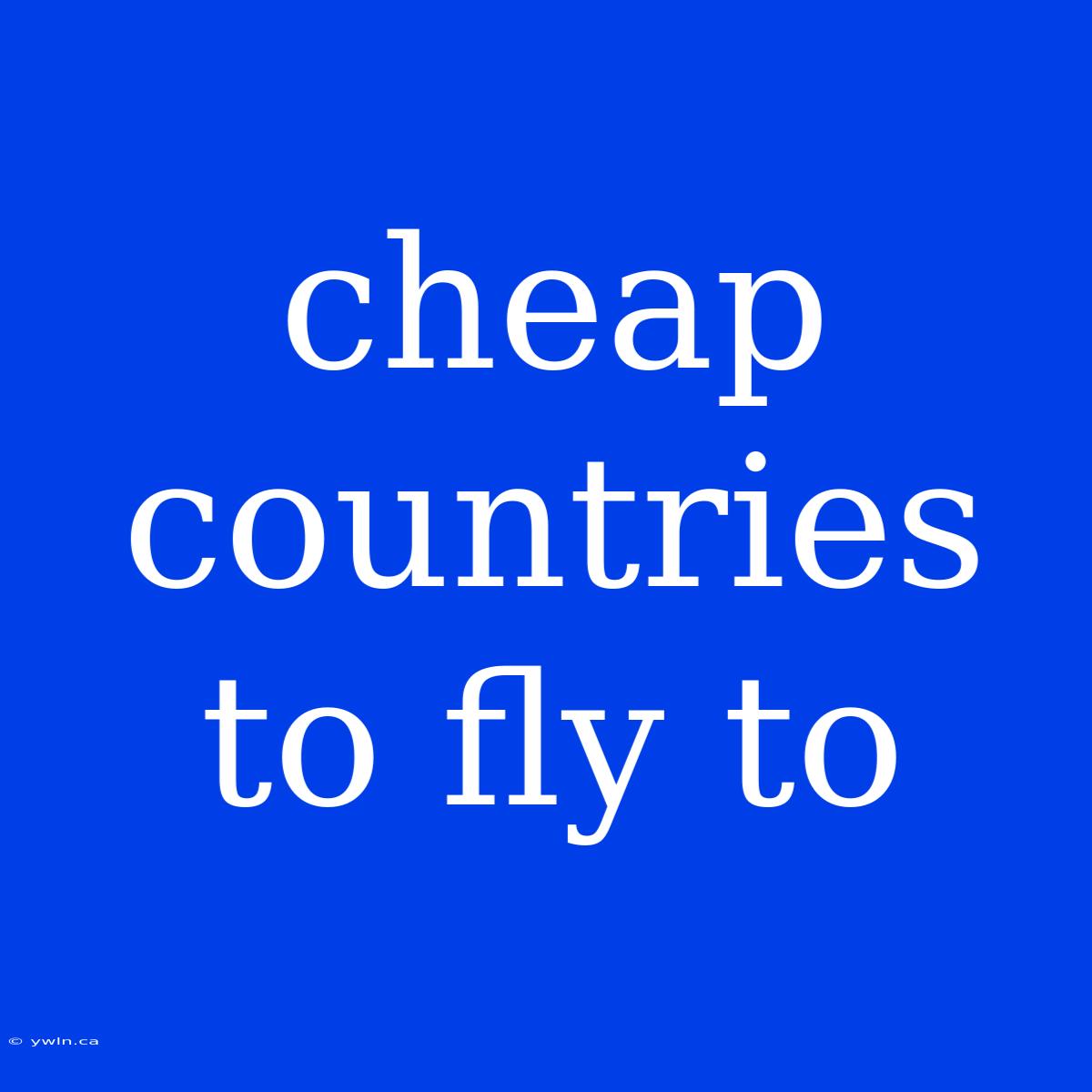 Cheap Countries To Fly To