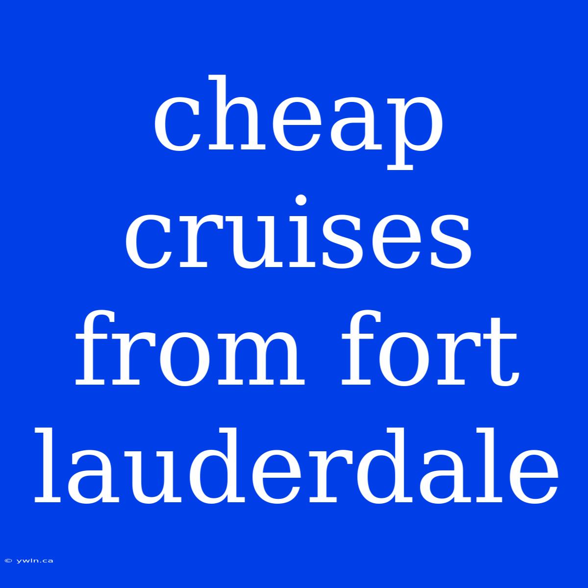 Cheap Cruises From Fort Lauderdale