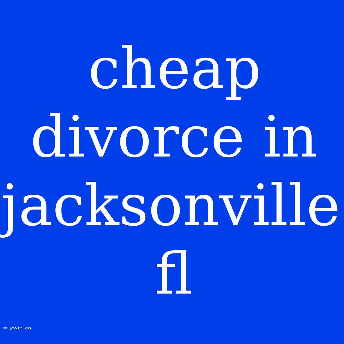 Cheap Divorce In Jacksonville Fl