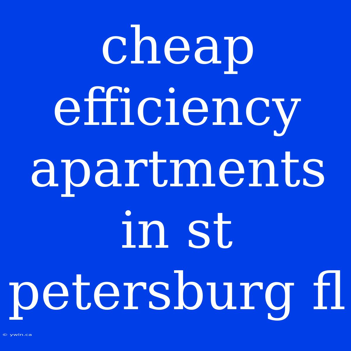 Cheap Efficiency Apartments In St Petersburg Fl