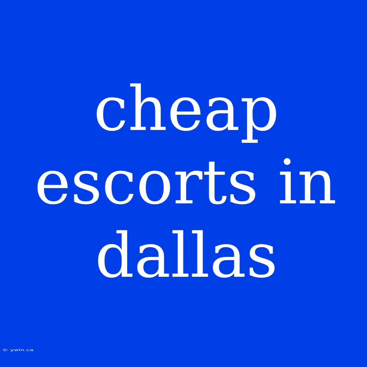 Cheap Escorts In Dallas