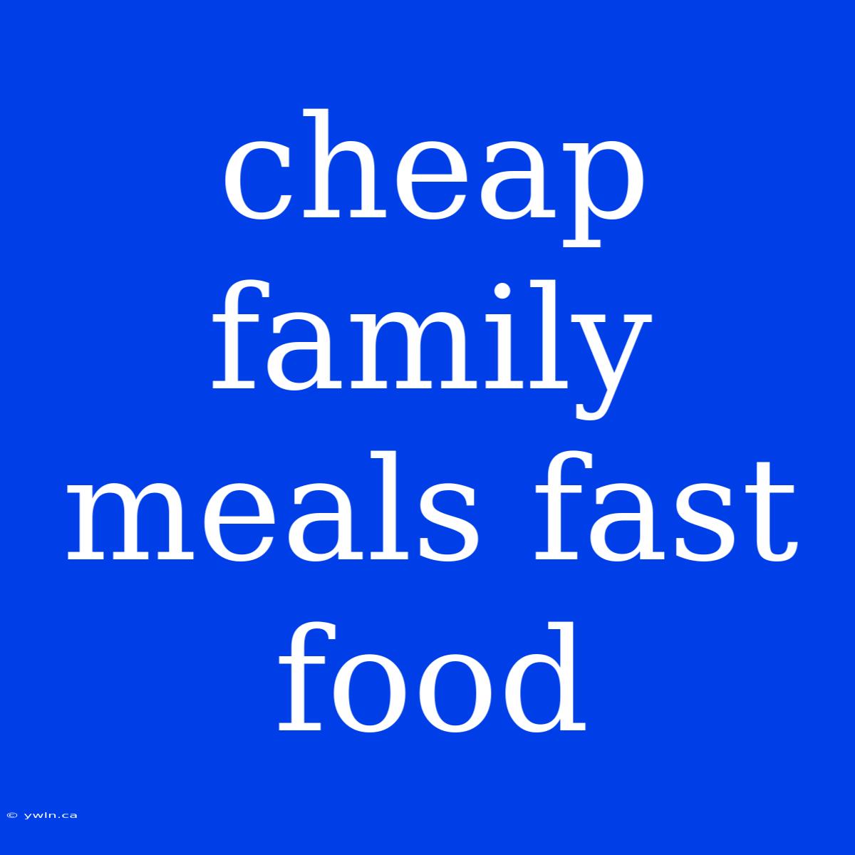 Cheap Family Meals Fast Food