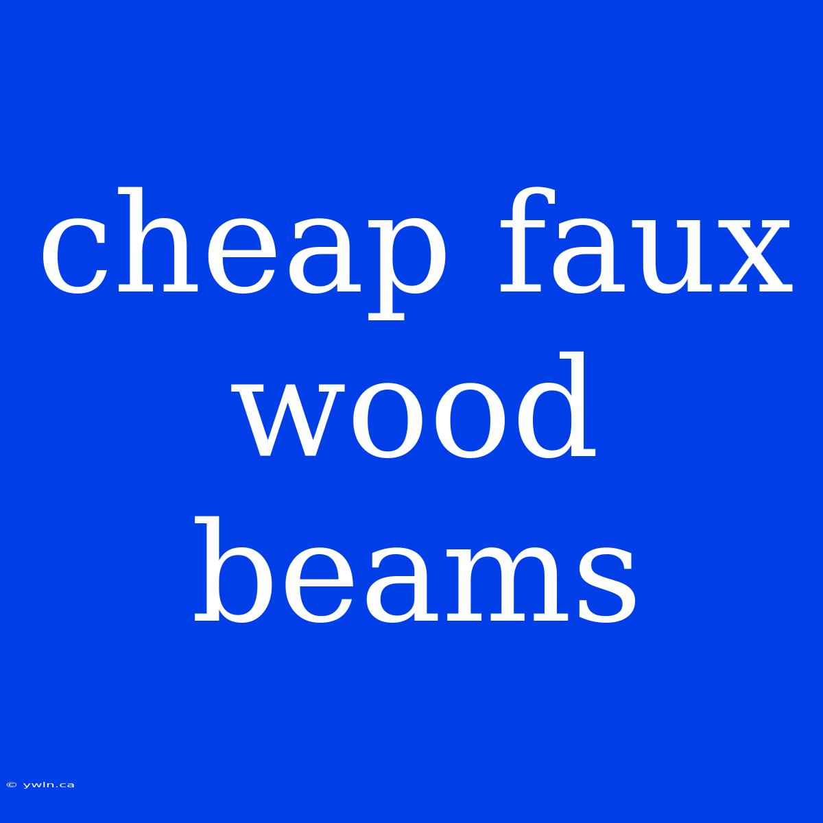 Cheap Faux Wood Beams